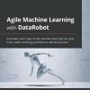 کتاب Agile Machine Learning with DataRobot