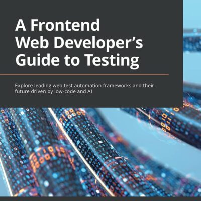 کتاب A Frontend Web Developer’s Guide to Testing