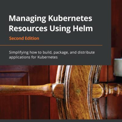 کتاب Managing Kubernetes Resources Using Helm ویرایش دوم