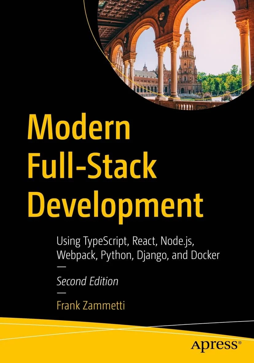 کتاب Modern Full-Stack Development: Using TypeScript, React, Node.js, Webpack, Python, Django, and Docker ویرایش دوم