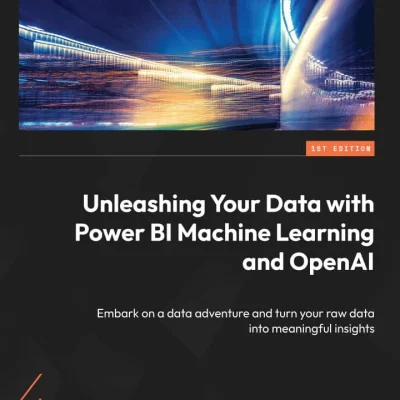 کتاب Unleashing Your Data with Power BI Machine Learning and OpenAI