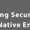 قسمت 2 کتاب Cloud Native Software Security Handbook