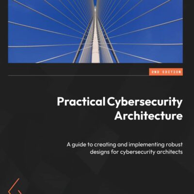 کتاب Practical Cybersecurity Architecture ویرایش دوم