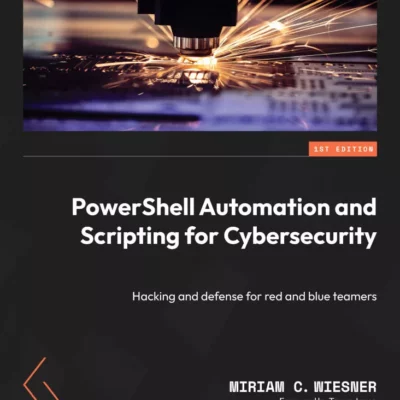 کتاب PowerShell Automation and Scripting for Cybersecurity
