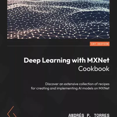 کتاب Deep Learning with MXNet Cookbook