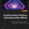 کتاب Creative Motion Mastery with Adobe After Effects