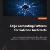 کتاب Edge Computing Patterns for Solution Architects