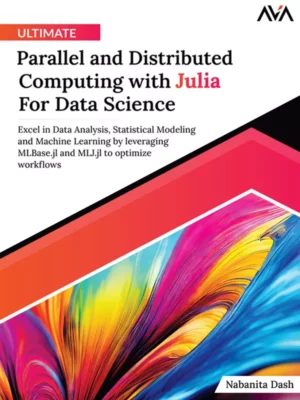 کتاب Ultimate Parallel and Distributed Computing with Julia For Data Science