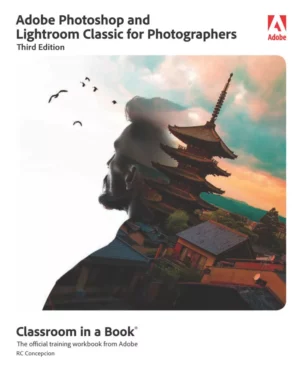 کتاب Adobe Photoshop and Lightroom Classic for Photographers Classroom in a Book ویرایش سوم