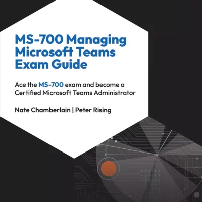 کتاب MS-700 Managing Microsoft Teams Exam Guide ویرایش سوم