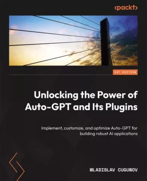 کتاب Unlocking the Power of Auto-GPT and Its Plugins