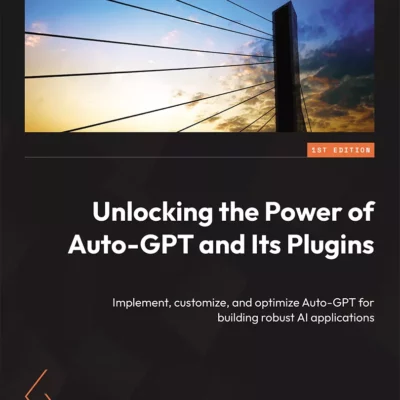 کتاب Unlocking the Power of Auto-GPT and Its Plugins