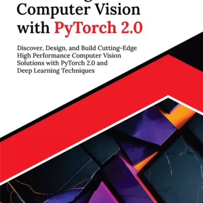 کتاب Mastering Computer Vision with PyTorch 2.0