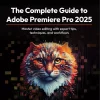 کتاب The Complete Guide to Adobe Premiere Pro 2025