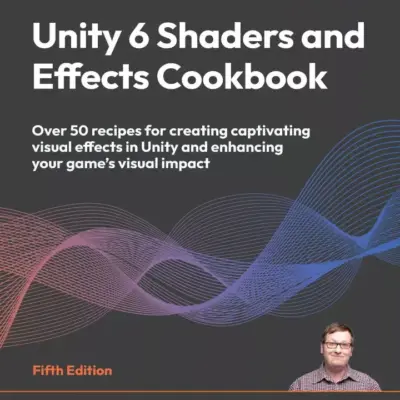 کتاب Unity 6 Shaders and Effects Cookbook ویرایش پنجم