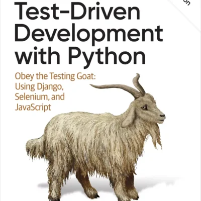 کتاب Test-Driven Development with Python: Obey the Testing Goat: Using Django, Selenium, and JavaScript 3rd Edition