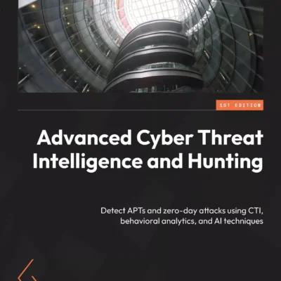 کتاب Advanced Cyber Threat Intelligence and Hunting